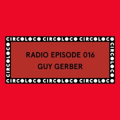 Circoloco Radio 016 - Guy Gerber