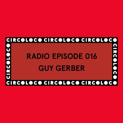 Circoloco Radio 016 - Guy Gerber