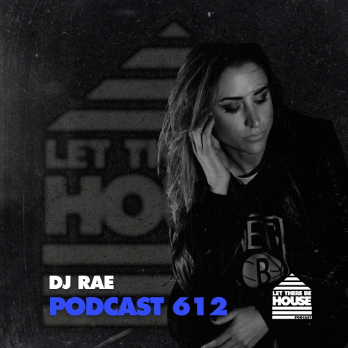 Let There Be House Podcast #612 with DJ Rae