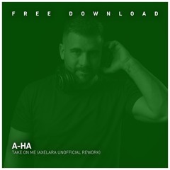 FREE DOWNLOAD: a-ha - Take On Me (AxeLara Unofficial Rework)