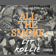 Lit Rollie - All The Smoke