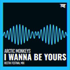 Arctic Monkeys - I Wanna Be Yours (Rectik Festival Mix)