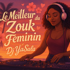 Le Meilleur Du Zouk Feminin (dj-yasala)