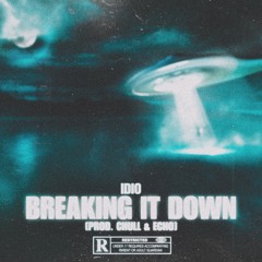BREAKING IT DOWN [PROD. CHULL & ECHO] **HOSTED BY GHOSTWORKRECORDS**