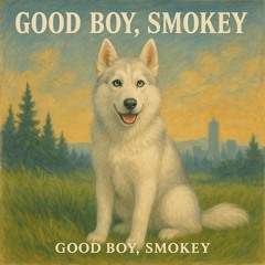 “Good Boy, Smokey”