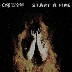 Framing Hanley - Start A Fire