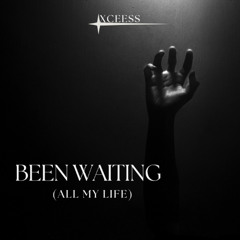 BEEN WAITING (ALL MY LIFE)