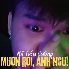 MUON ROI, ANH NGU! - mã tiểu cường