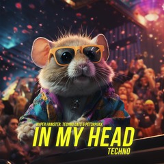 Hyper Hamster & Techno Cats & PET3RPUNX - In My Head (Techno Remix)