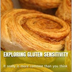 [Download] PDF 📝 Exploring Gluten Sensitivity: It really is more common than you thi