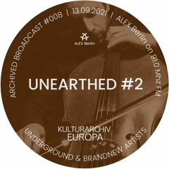 UNEARTHED #2 - Ambient, Neo-Classical, Experimental - Radioshow 13.09.2021 ALEX Berlin auf 91.0
