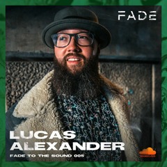 Fade To The Sound 005 - Lucas Alexander