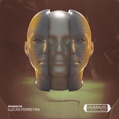 HUMAИS RADIO | EP.08 | LUCAS FERREYRA