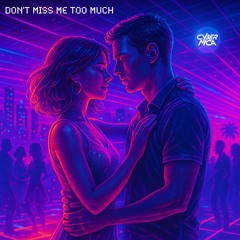 Don't Miss Me Too Much