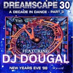 Dreamscape 30 Dj Dougal - Decade of Dance Part 3 NYE 31-12-1998