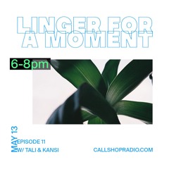 Linger For A Moment Episode 11 - TALI 13.05.24