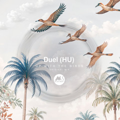 𝐏𝐑𝐄𝐌𝐈𝐄𝐑𝐄: Duel (HU) - Up With the Birds [M-Sol DEEP]