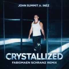 JOHN SUMMIT FT. INEZ - CRYSTALLIZED (FABIOMAEN SCHRANZ REMIX)