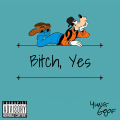 Bitch, yes