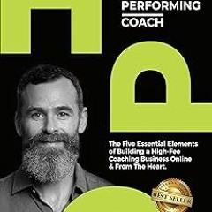 *) High-Performing Coach: The Five Essential Elements of Building a High-Fee Coaching Business