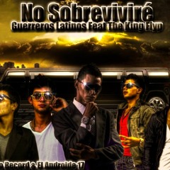 Guerreros Latinos - No Sobreviviré Feat The King Flyp.mp3