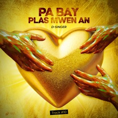 10- Pa Bay Plas Mwen An