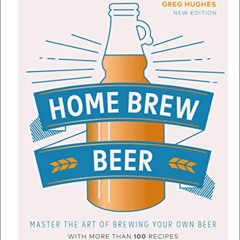 [GET] KINDLE 📑 Home Brew Beer: Master the Art of Brewing Your Own Beer by  Greg Hugh