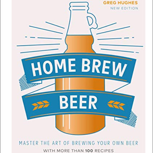 [GET] KINDLE 📑 Home Brew Beer: Master the Art of Brewing Your Own Beer by  Greg Hugh