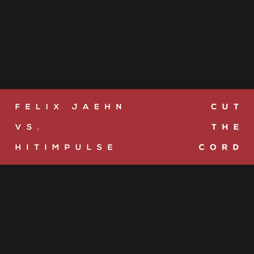Cut The Cord (Felix Jaehn Vs. Hitimpulse) (Felix Jaehn vs. Hitimpulse)