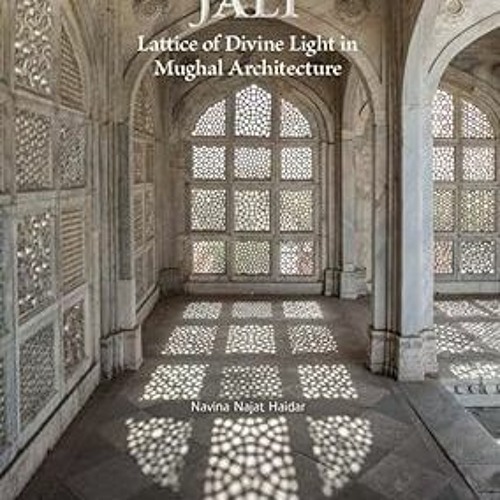 ✔PDF/✔READ Jali: Lattice of Divine Light in Mughal Architecture