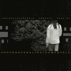 Forever - EnriqueTheGoodKid (Prod by Supernaturalinstrumentals)