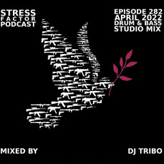 Stress Factor Podcast #282 - DJ Tribo - April 2022 Drum and Bass Studio Mix