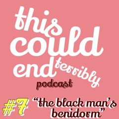 Episode 7 - The Black Man's Benidorm