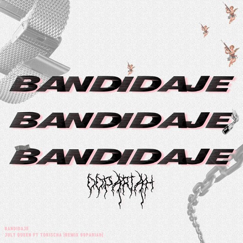 JULY QUEEN, TOKISCHA - BANDIDAJE (PARIAH REMIX)