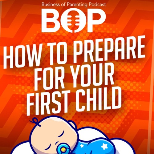 How To Prepare For Your First Child ft. Cameron Criswell - Business of Parenting Podcast