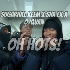 sugarhill keem x sha ek x OyQuan - oh hots! (mashup by @bluepimpy)