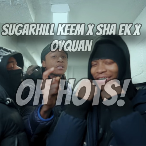 sugarhill keem x sha ek x OyQuan - oh hots! (mashup by @bluepimpy)