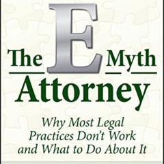 Get KINDLE ✏️ The E-Myth Attorney: Why Most Legal Practices Don't Work and What to Do