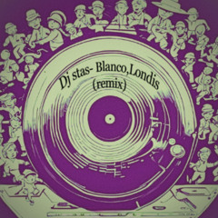 Dj Stas- Blanco, Londis (remix)
