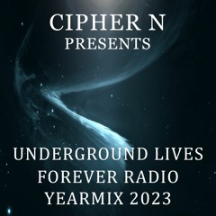Cipher N presents Underground Lives Forever Radio Yearmix 2023