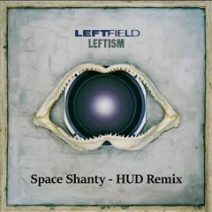 Leftfield - Space Shanty (HUD Remix)