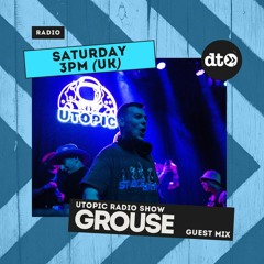 Utopic Radio 011 - Grouse Guest Mix