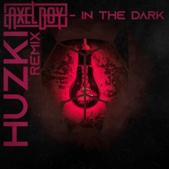 Axel Boy - In The Dark (Huzki Remix) [FREE DOWNLOAD]