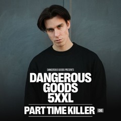 Dangerous Goods Presents: Part Time Killer @ 5XXL