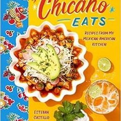 [READ] EPUB ✔️ Chicano Eats: Recipes from My Mexican-American Kitchen by Esteban Cast