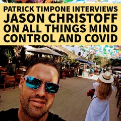 Patrick Timpone Interviews Jason Christoff On All Things Mind Control and COVID