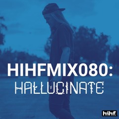 Hallucinate: Heard It Here First Guest Mix Vol. 80