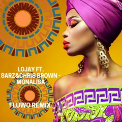 Lojay Ft. Sarz&Chris Brown - Monalisa (FLUWO AFRO REMIX)