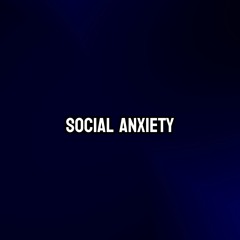 Social Anxiety