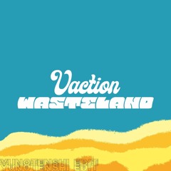 Vacation Wasteland (Yuno天使 Edit)